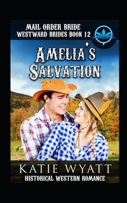 Mail Order Bride Amelia's Salvation: Historical... 1983208809 Book Cover