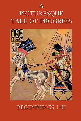 A Picturesque Tale of Progress: Beginnings I-II 1597313890 Book Cover