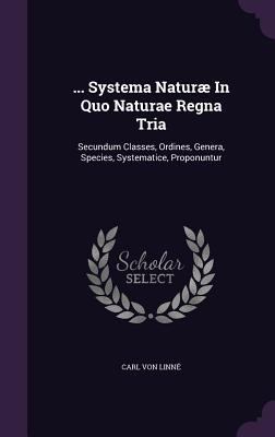 ... Systema Naturæ In Quo Naturae Regna Tria: S... 1348051388 Book Cover