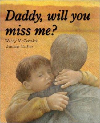 Daddy, Will You Miss Me? 0689850638 Book Cover