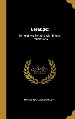 Beranger: Some of His Sonnets With English Tran... 0469030453 Book Cover