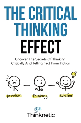 The Critical Thinking Effect: Uncover The Secre... 1646963792 Book Cover