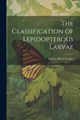 The Classification of Lepidopterous Larvae 1022020412 Book Cover