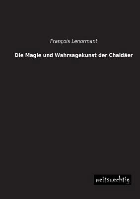Die Magie Und Wahrsagekunst Der Chaldaer [German] 3943850714 Book Cover