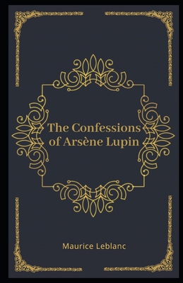 The Confessions of Ars?ne Lupin Illustrated B08M8CRNTN Book Cover