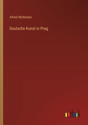 Deutsche Kunst in Prag [German] 3368525891 Book Cover