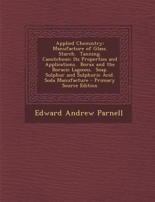 Applied Chemistry: Manufacture of Glass. Starch... 1293009105 Book Cover