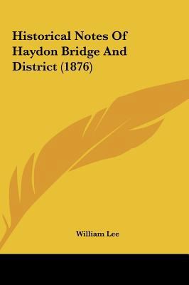 Historical Notes of Haydon Bridge and District ... 1161787798 Book Cover