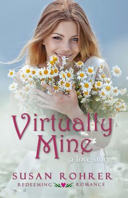 Virtually Mine: a love story 1482378949 Book Cover