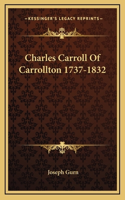 Charles Carroll Of Carrollton 1737-1832 1164503359 Book Cover