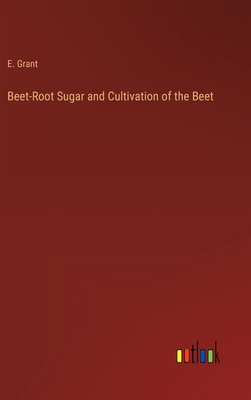 Beet-Root Sugar and Cultivation of the Beet 3368145010 Book Cover