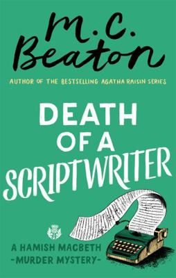 Death of a Scriptwriter (Hamish Macbeth) 1472124502 Book Cover