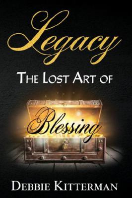 Legacy : The Lost Art of Blessing 0984012354 Book Cover