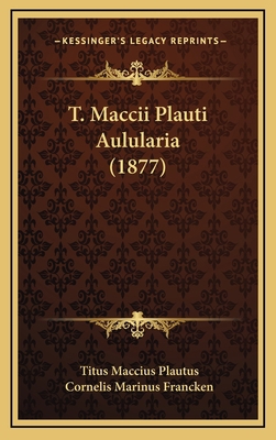 T. Maccii Plauti Aulularia (1877) [Latin] 1165822296 Book Cover