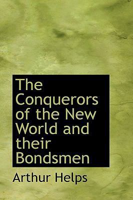 The Conquerors of the New World and Their Bondsmen 0559987625 Book Cover