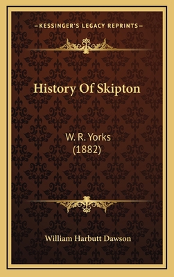 History Of Skipton: W. R. Yorks (1882) 1164796445 Book Cover