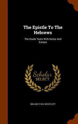 The Epistle To The Hebrews: The Greek Texts Wit... 134566964X Book Cover