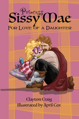 Princess Sissy Mae: For Love of a Daughter B0DDSFDGC6 Book Cover