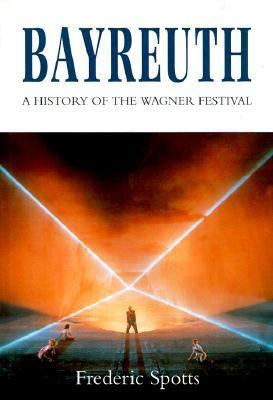 Bayreuth: A History of the Wagner Festival 0300057776 Book Cover