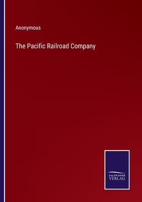 The Pacific Railroad Company 337514122X Book Cover