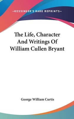 The Life, Character and Writings of William Cul... 1161491813 Book Cover