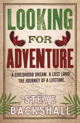 Looking for Adventure. Steve Backshall 0753828723 Book Cover