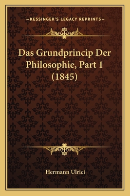 Das Grundprincip Der Philosophie, Part 1 (1845) [German] 1167732022 Book Cover