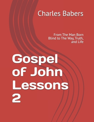 Gospel of John Lessons 2: From The Man Born Bli... B0FVW265MK Book Cover