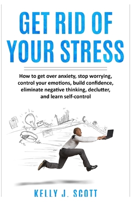 Get Rid Of Your Stress: How to Get Over Anxiety... B0943J88VG Book Cover