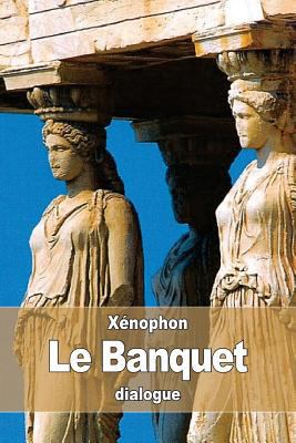 Le Banquet [French] 1536862541 Book Cover