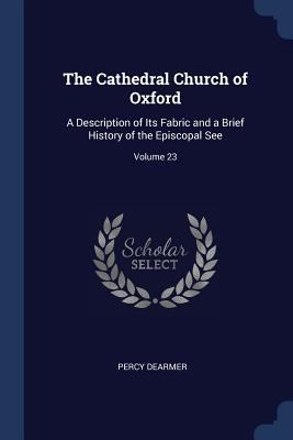 The Cathedral Church of Oxford: A Description o... 1376398699 Book Cover