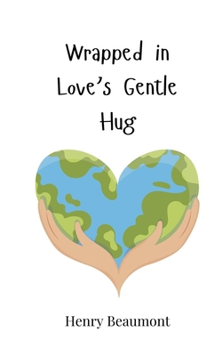 Wrapped in Love's Gentle Hug 3690817765 Book Cover