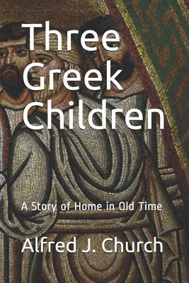 Three Greek Children: A Story of Home in Old Time 1072781158 Book Cover