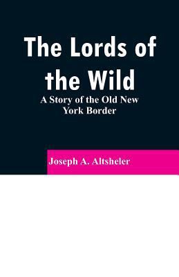 The Lords of the Wild: A Story of the Old New Y... 9353296498 Book Cover