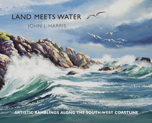 Land meets Water: artistic ramblings along the ... 1914407709 Book Cover