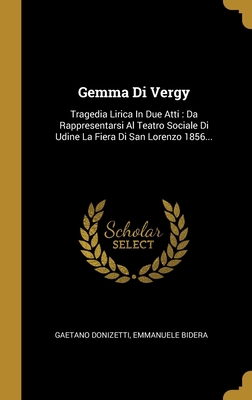 Gemma Di Vergy: Tragedia Lirica In Due Atti: Da... [Italian] 1012070727 Book Cover