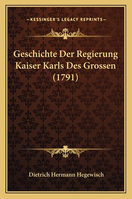 Geschichte Der Regierung Kaiser Karls Des Gross... [German] 1166050750 Book Cover