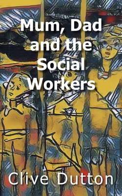 Mum, Dad and the Social Workers 1803699191 Book Cover