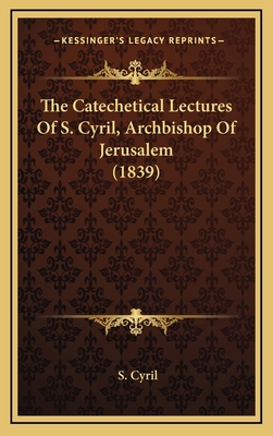 The Catechetical Lectures Of S. Cyril, Archbish... 1165862557 Book Cover