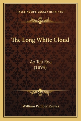 The Long White Cloud: Ao Tea Roa (1899) 1165550423 Book Cover