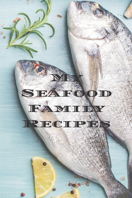 My Seafood Family Recipes: Is an easy way to cr... 1660114780 Book Cover