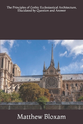 The Principles of Gothic Ecclesiastical Archite... 169398976X Book Cover