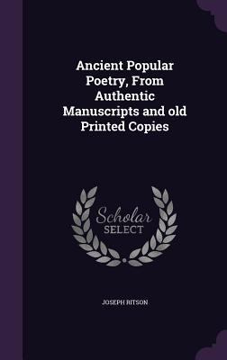 Ancient Popular Poetry, From Authentic Manuscri... 1347201408 Book Cover