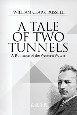 A Tale of Two Tunnels: A Romance of the Western... 1530739543 Book Cover