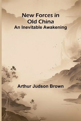 New Forces in Old China: An Inevitable Awakening 9374592037 Book Cover