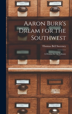 Aaron Burr's Dream for the Southwest; a Drama f... 1013822471 Book Cover
