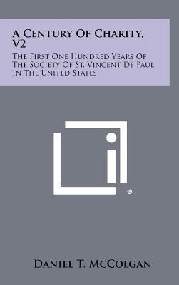 A Century of Charity, V2: The First One Hundred... 1258319217 Book Cover
