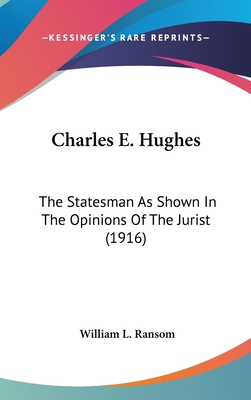Charles E. Hughes: The Statesman As Shown In Th... 0548991006 Book Cover