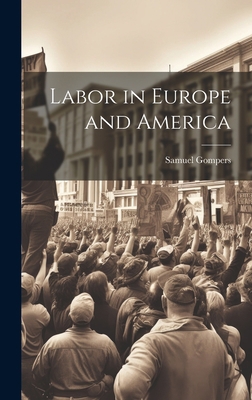Labor in Europe and America 1020852283 Book Cover