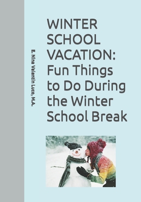 Winter School Vacation: Fun Things to Do During... B0BW2XKD8B Book Cover